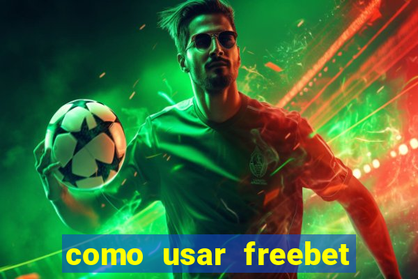 como usar freebet vai de bet